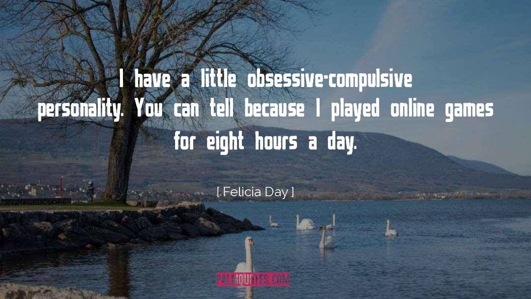 Felicia Day Quotes: I have a little obsessive-compulsive