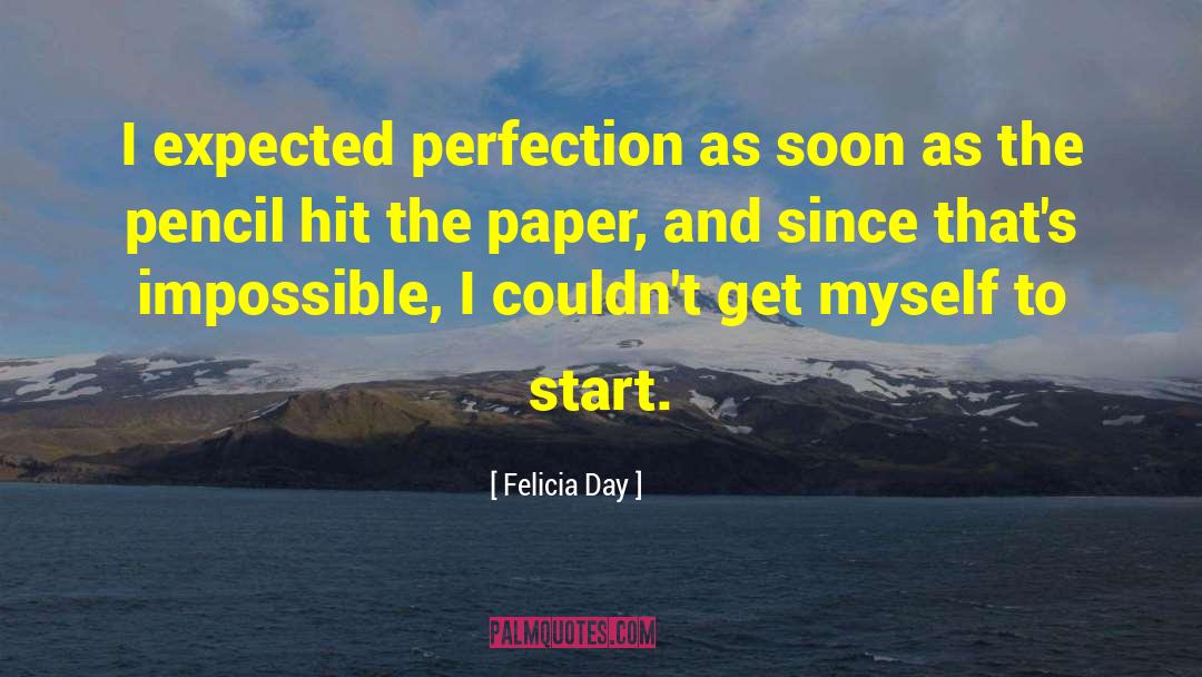 Felicia Day Quotes: I expected perfection as soon