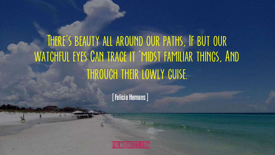 Felicia Hemans Quotes: There's beauty all around our