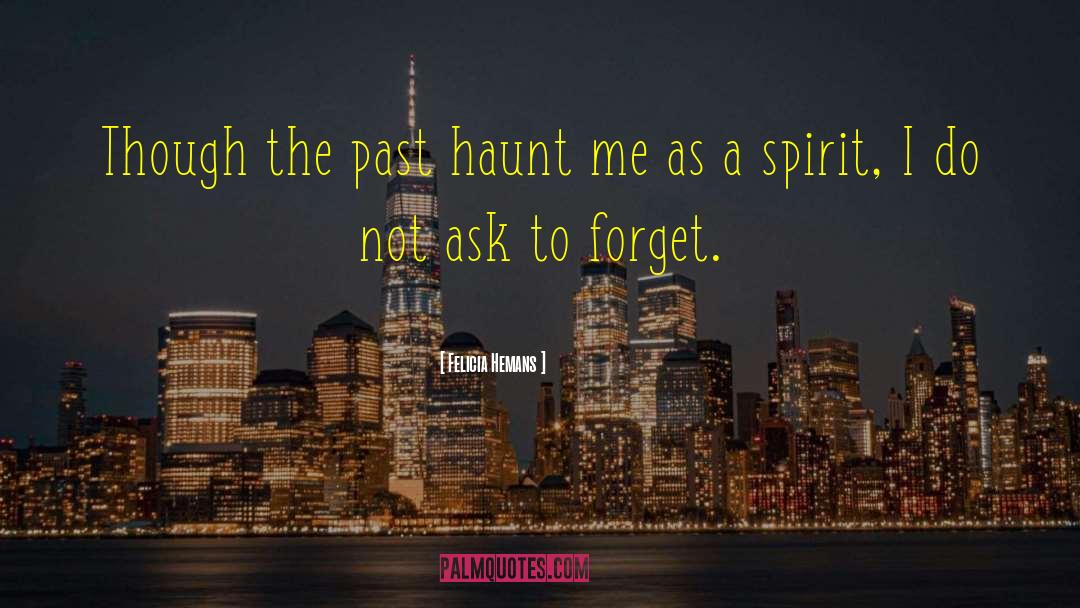 Felicia Hemans Quotes: Though the past haunt me