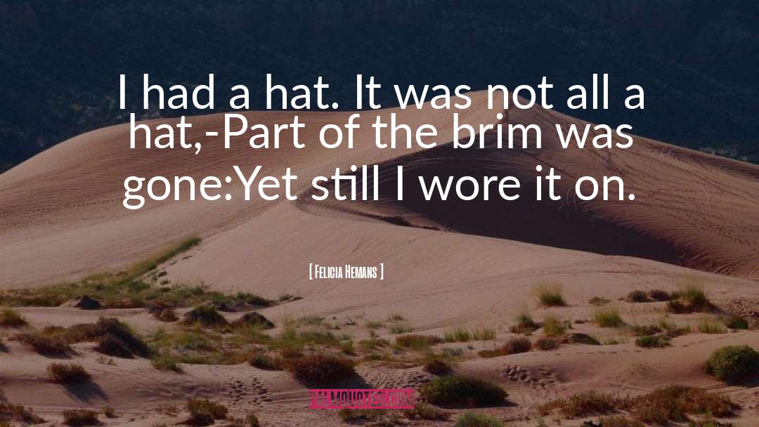 Felicia Hemans Quotes: I had a hat. It