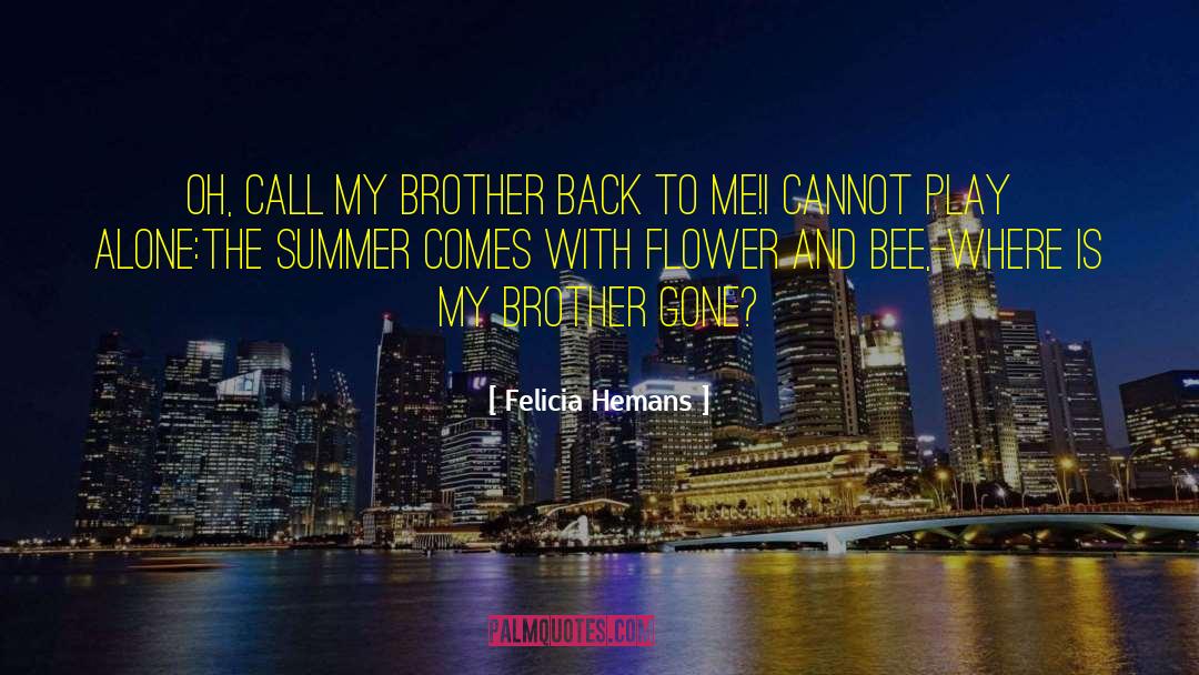 Felicia Hemans Quotes: Oh, call my brother back
