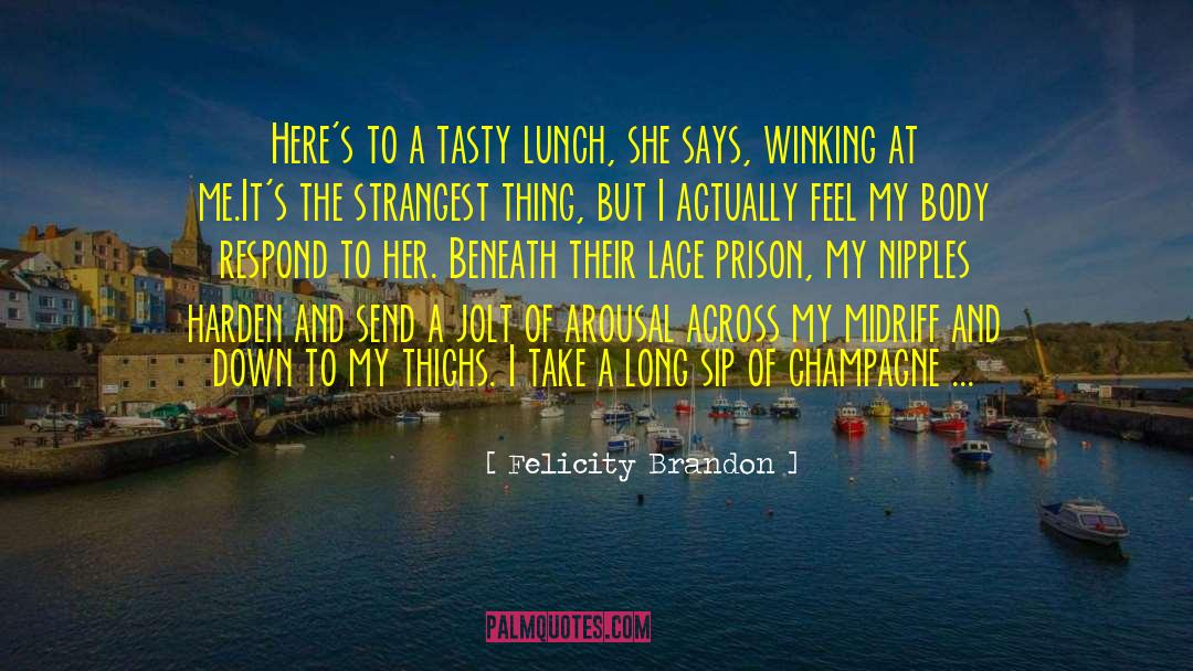 Felicity Brandon Quotes: Here's to a tasty lunch,
