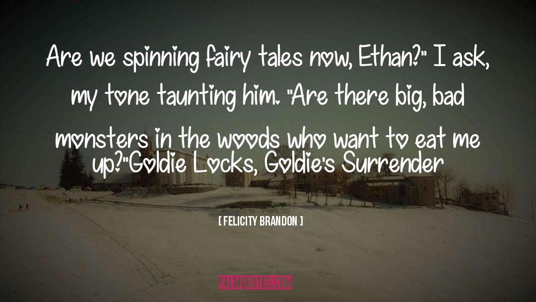 Felicity Brandon Quotes: Are we spinning fairy tales