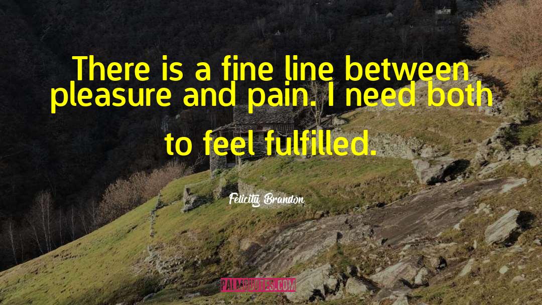 Felicity Brandon Quotes: There is a fine line