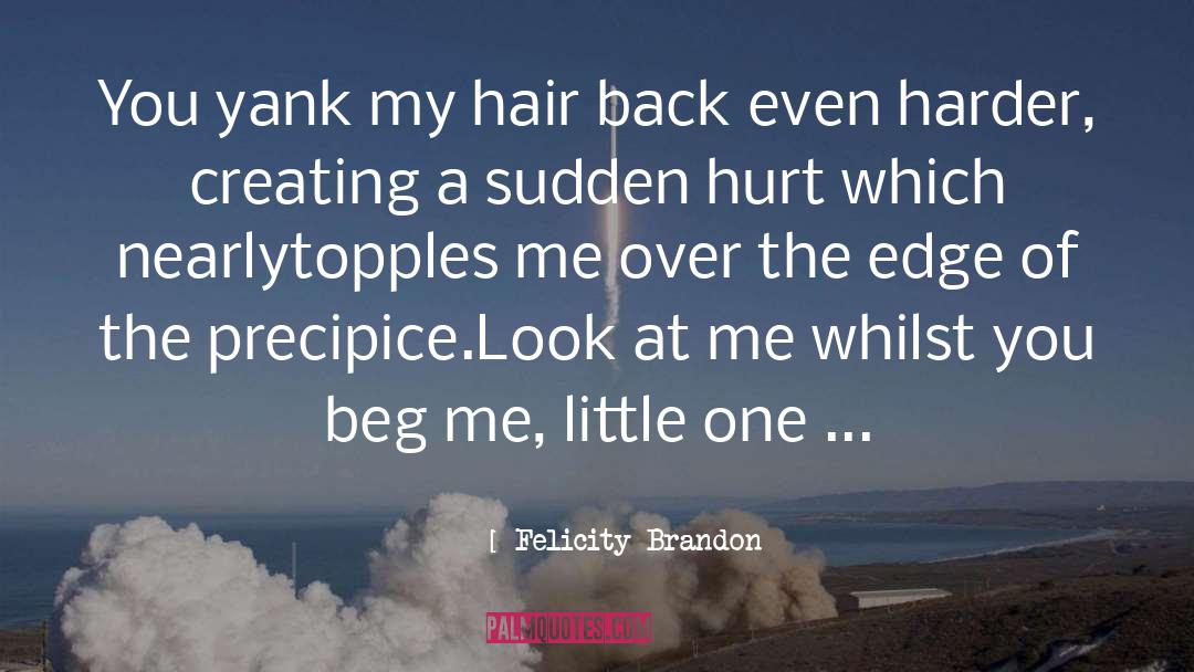 Felicity Brandon Quotes: You yank my hair back