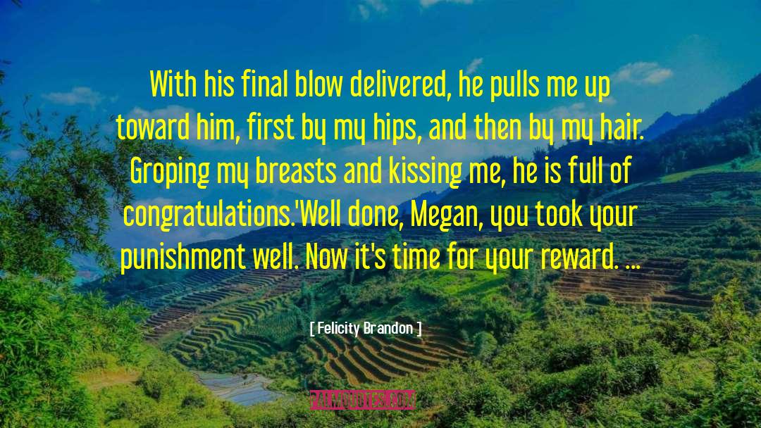 Felicity Brandon Quotes: With his final blow delivered,