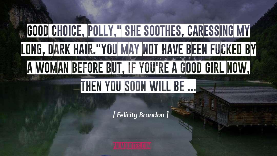 Felicity Brandon Quotes: Good choice, Polly,