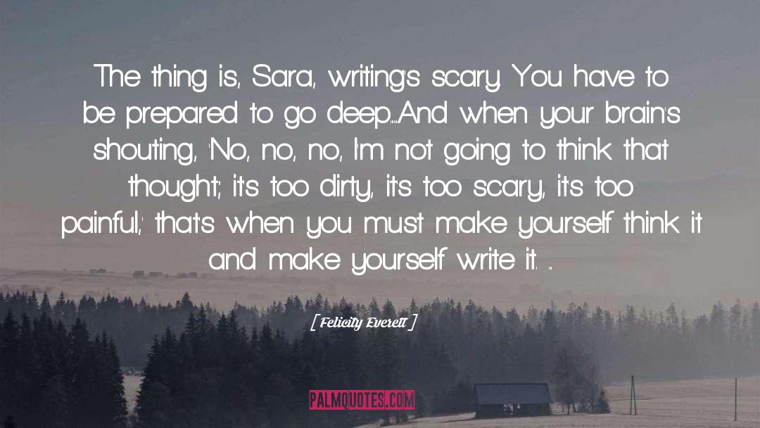 Felicity Everett Quotes: The thing is, Sara, writing's