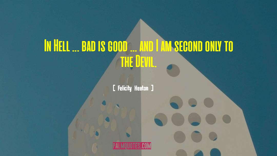 Felicity Heaton Quotes: In Hell ... bad is