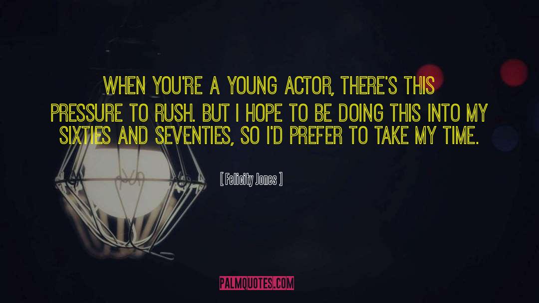 Felicity Jones Quotes: When you're a young actor,
