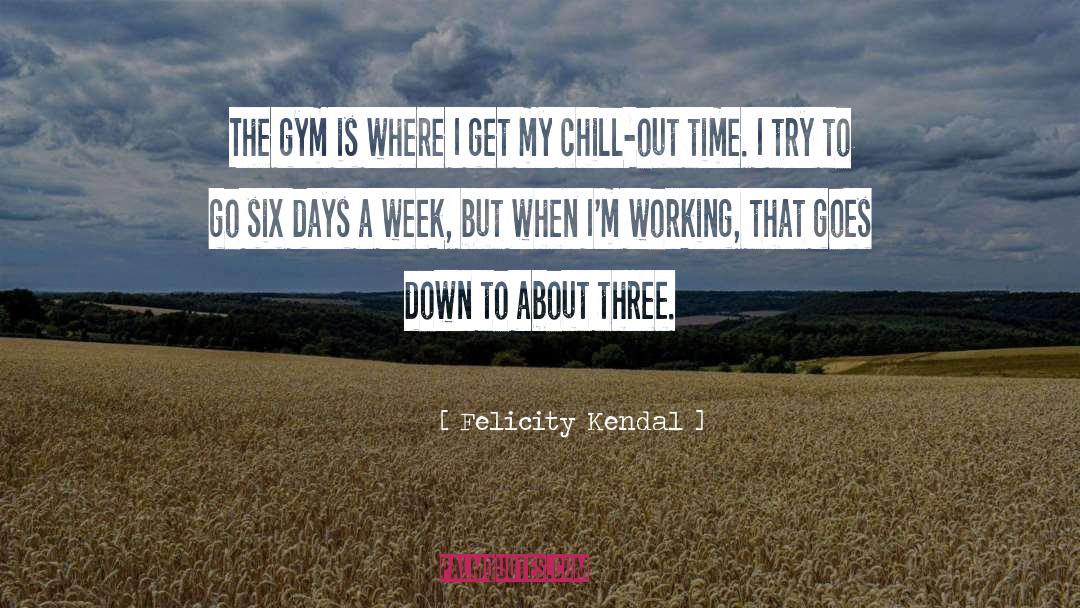 Felicity Kendal Quotes: The gym is where I