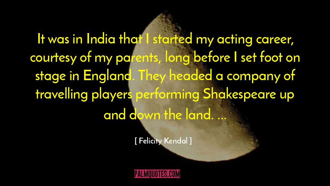 Felicity Kendal Quotes: It was in India that