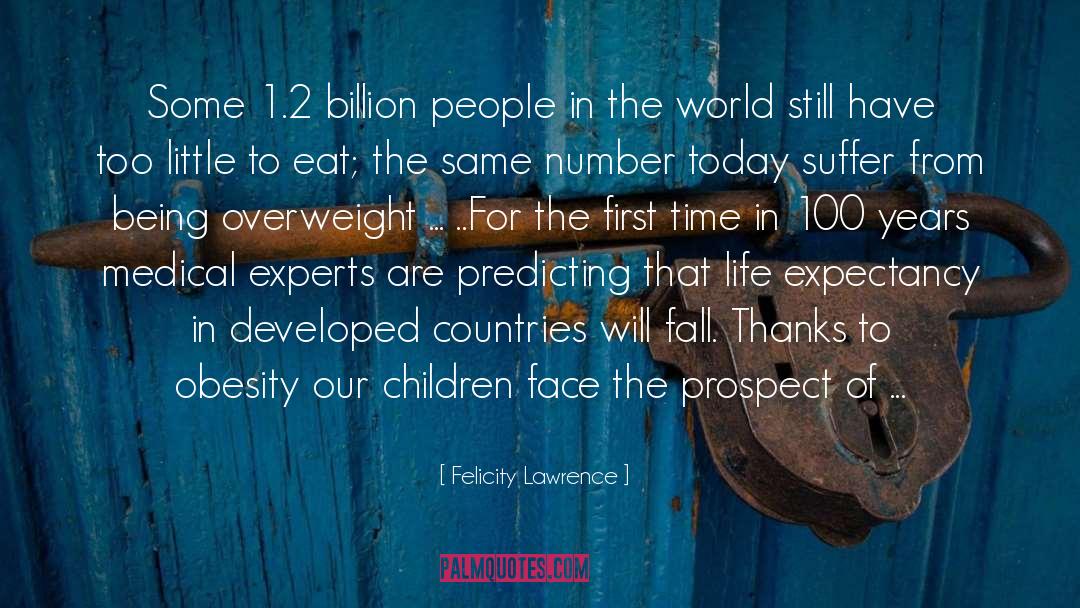 Felicity Lawrence Quotes: Some 1.2 billion people in