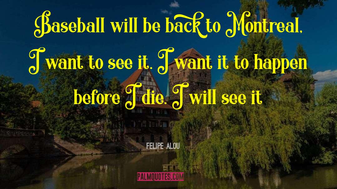 Felipe Alou Quotes: Baseball will be back to