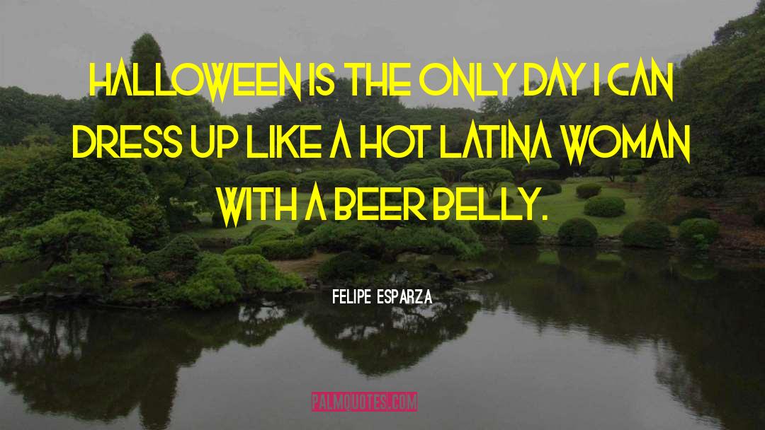 Felipe Esparza Quotes: Halloween is the only day