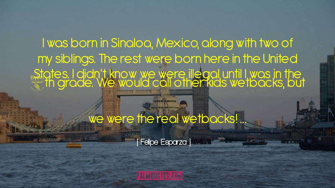Felipe Esparza Quotes: I was born in Sinaloa,