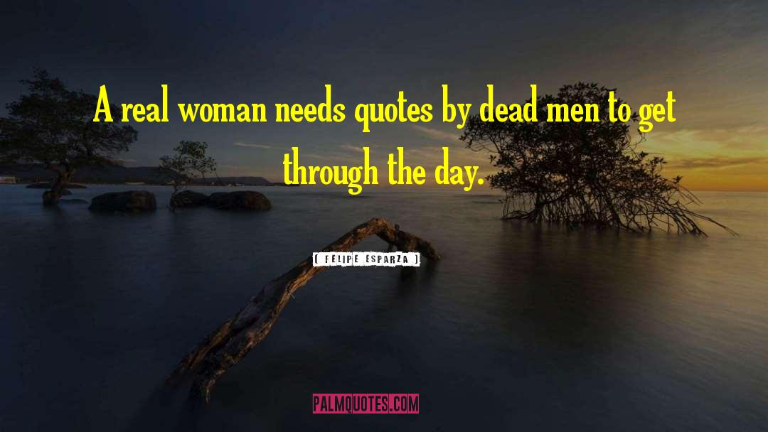 Felipe Esparza Quotes: A real woman needs quotes