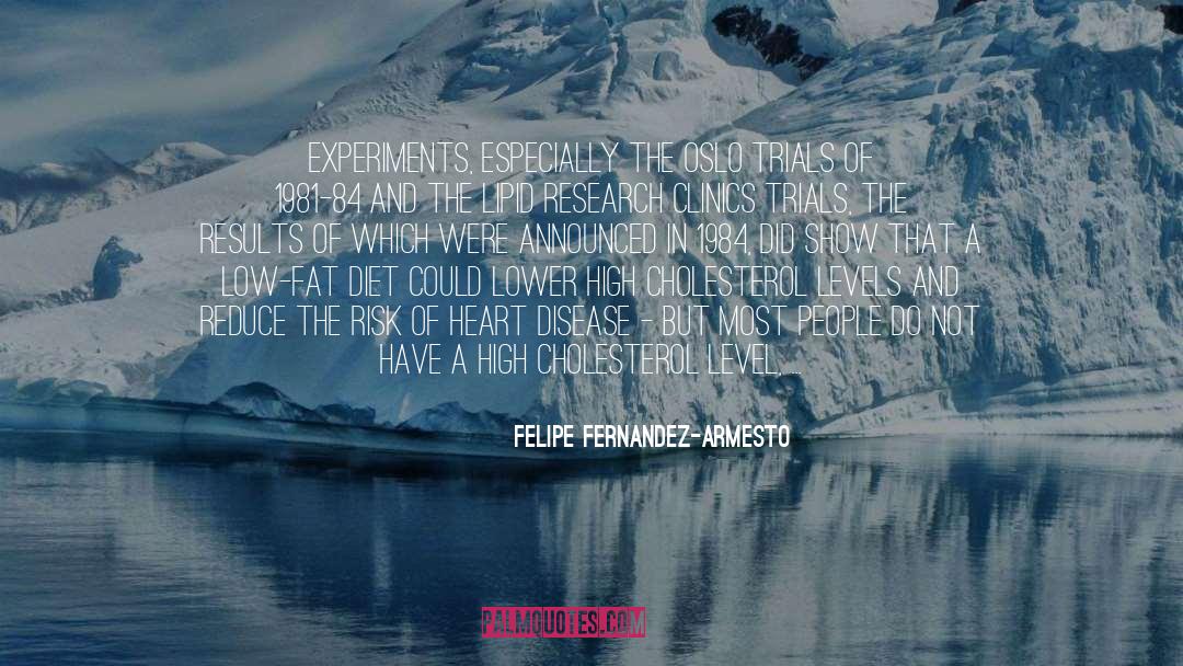 Felipe Fernandez-Armesto Quotes: Experiments, especially the Oslo trials