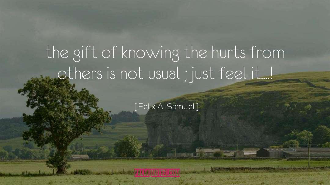 Felix A. Samuel Quotes: the gift of knowing the