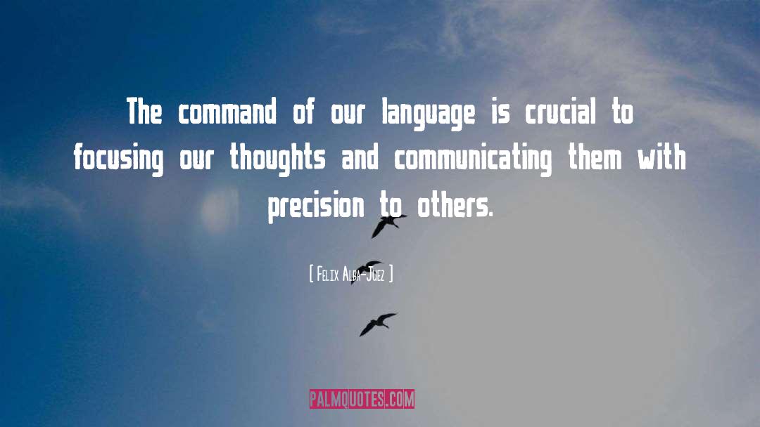 Felix Alba-Juez Quotes: The command of our language