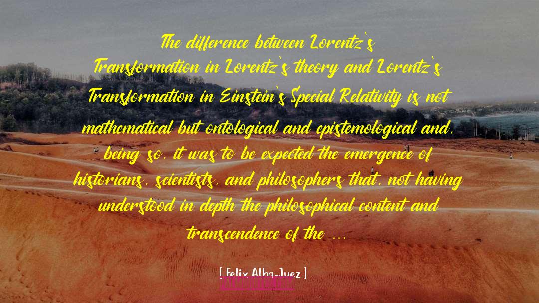 Felix Alba-Juez Quotes: The difference between Lorentz's Transformation