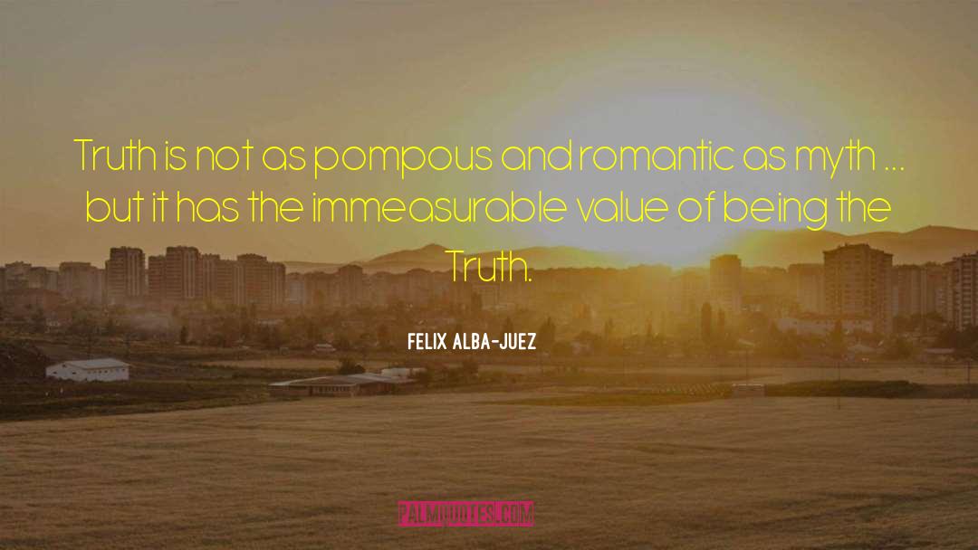 Felix Alba-Juez Quotes: Truth is not as pompous