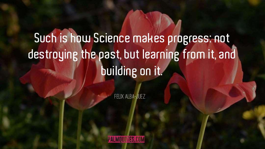 Felix Alba-Juez Quotes: Such is how Science makes