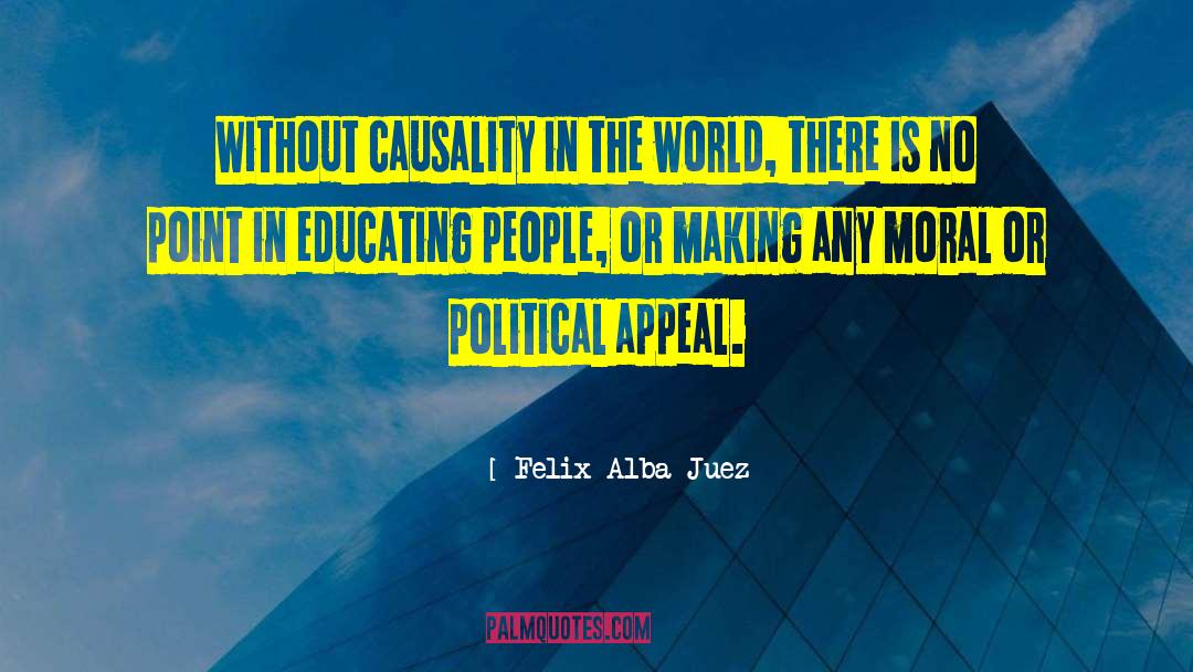 Felix Alba-Juez Quotes: Without causality in the world,