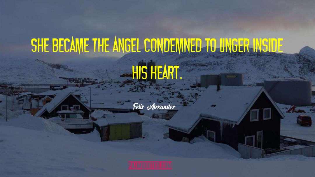 Felix Alexander Quotes: She became the angel condemned