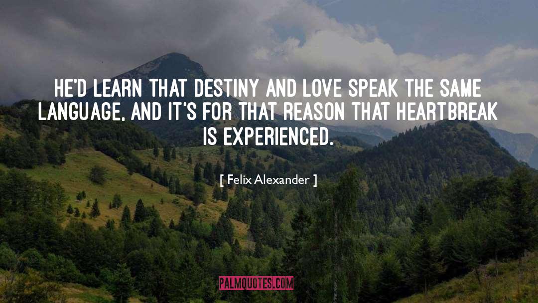 Felix Alexander Quotes: He'd learn that destiny and