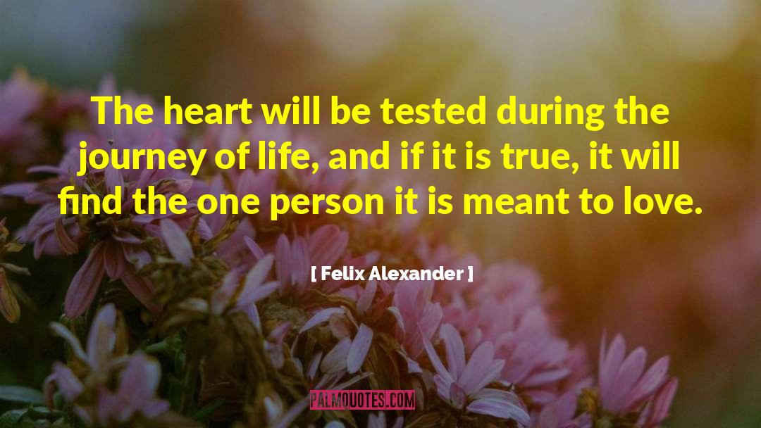 Felix Alexander Quotes: The heart will be tested