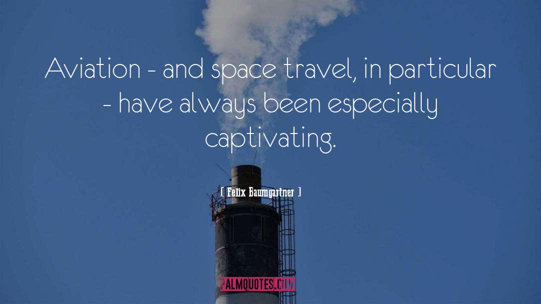 Felix Baumgartner Quotes: Aviation - and space travel,
