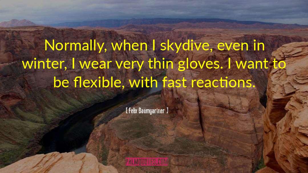 Felix Baumgartner Quotes: Normally, when I skydive, even