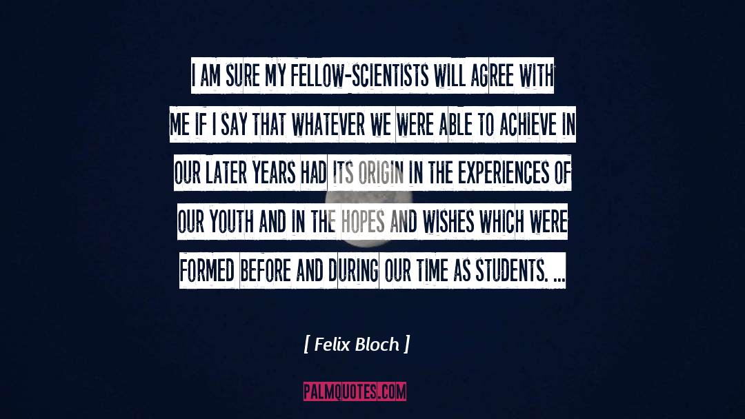 Felix Bloch Quotes: I am sure my fellow-scientists