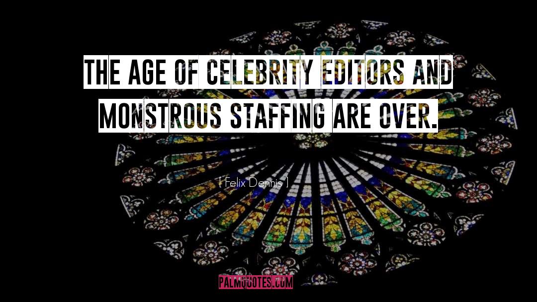 Felix Dennis Quotes: The age of celebrity editors