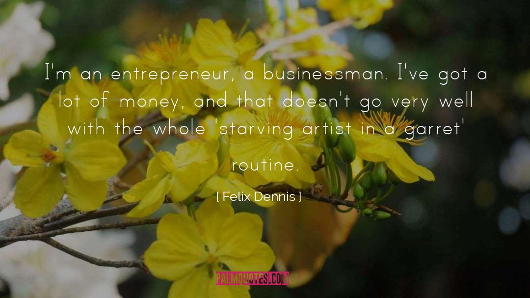 Felix Dennis Quotes: I'm an entrepreneur, a businessman.