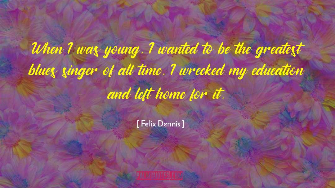 Felix Dennis Quotes: When I was young, I