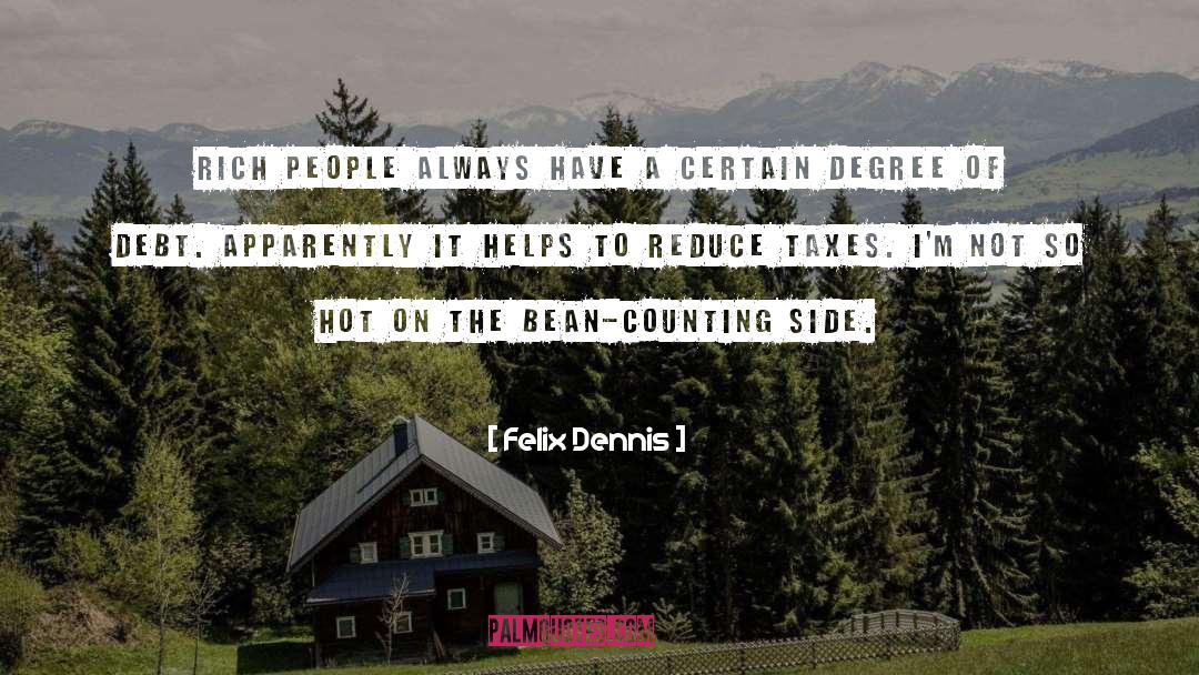 Felix Dennis Quotes: Rich people always have a