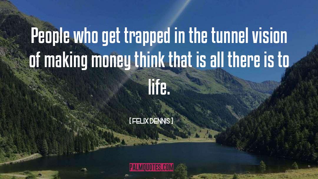 Felix Dennis Quotes: People who get trapped in