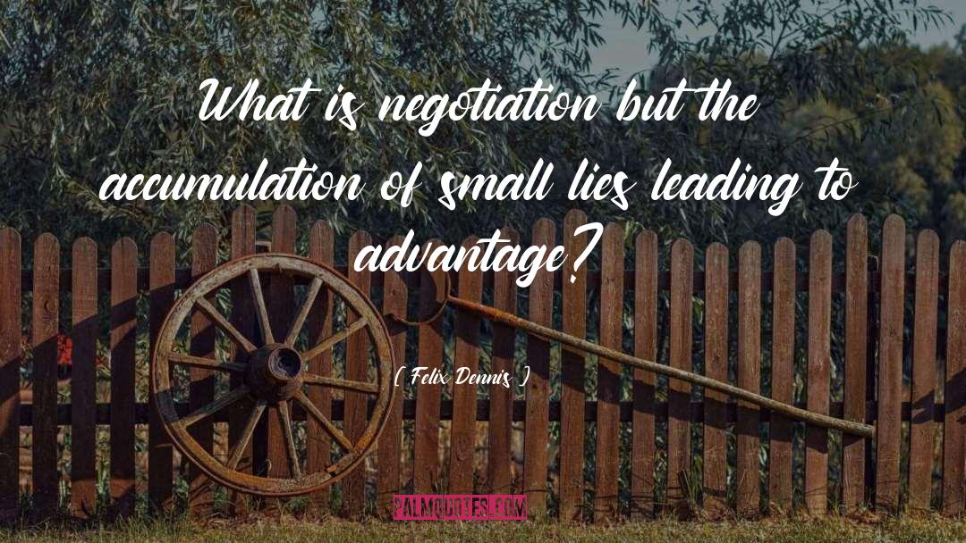 Felix Dennis Quotes: What is negotiation but the