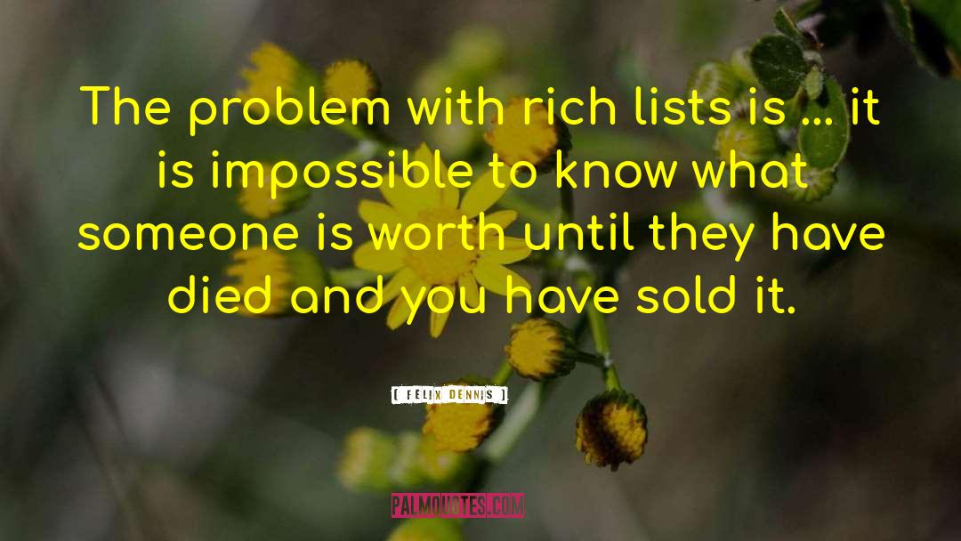 Felix Dennis Quotes: The problem with rich lists