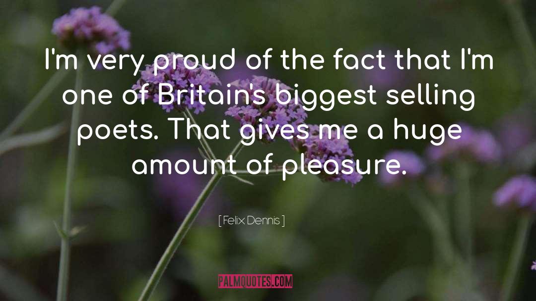 Felix Dennis Quotes: I'm very proud of the
