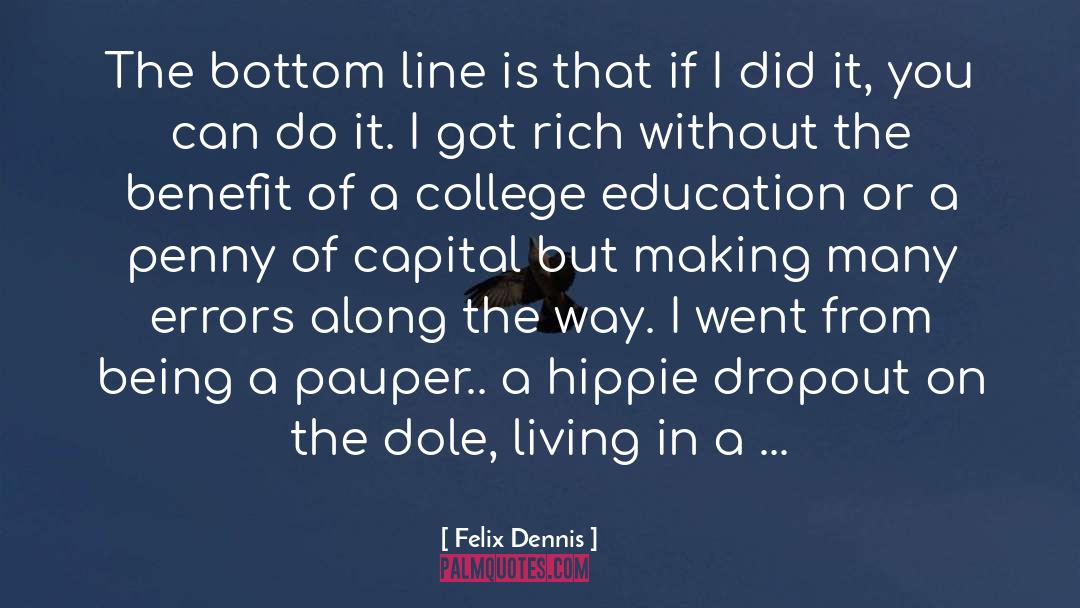 Felix Dennis Quotes: The bottom line is that