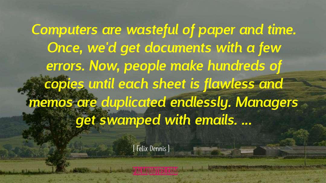 Felix Dennis Quotes: Computers are wasteful of paper