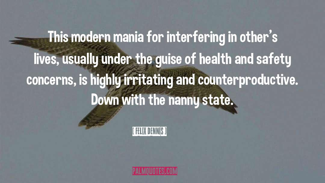 Felix Dennis Quotes: This modern mania for interfering