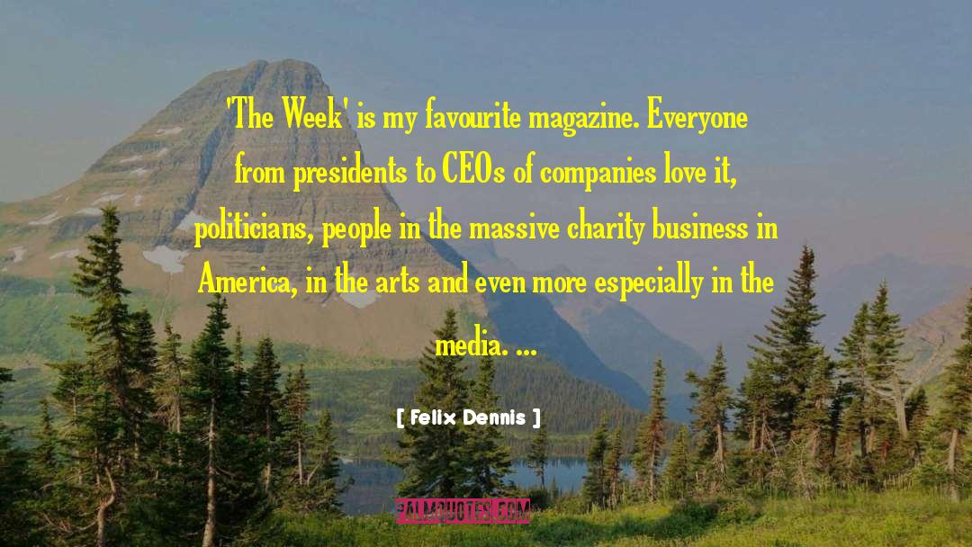 Felix Dennis Quotes: 'The Week' is my favourite