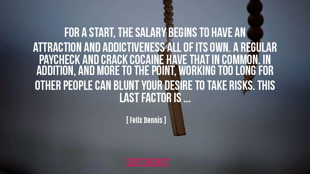 Felix Dennis Quotes: For a start, the salary