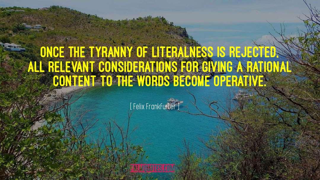 Felix Frankfurter Quotes: Once the tyranny of literalness