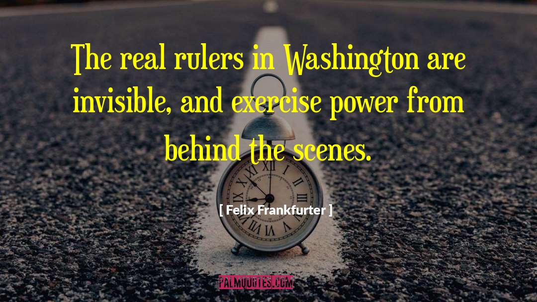 Felix Frankfurter Quotes: The real rulers in Washington